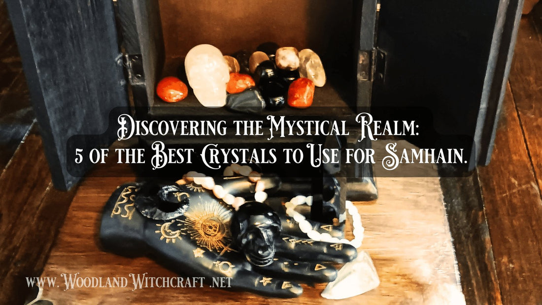 Discover the Mystical Realm: 5 of the Best Crystals to Use for Samhain - Woodland Witchcraft