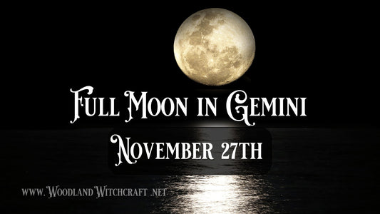 Full Moon in Gemini - Woodland Witchcraft