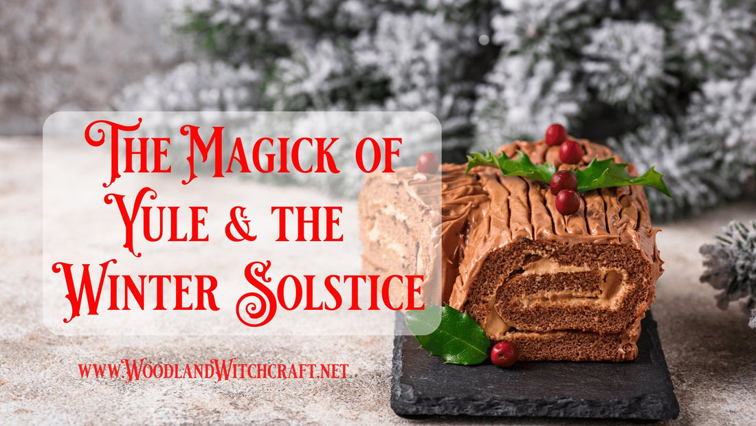 The Magick of Yule & the Winter Solstice - Woodland Witchcraft