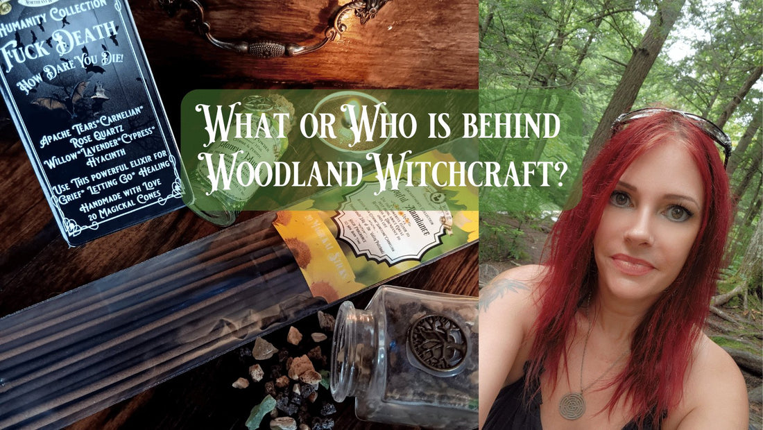 What or Who is behind Woodland Witchcraft? - Woodland Witchcraft